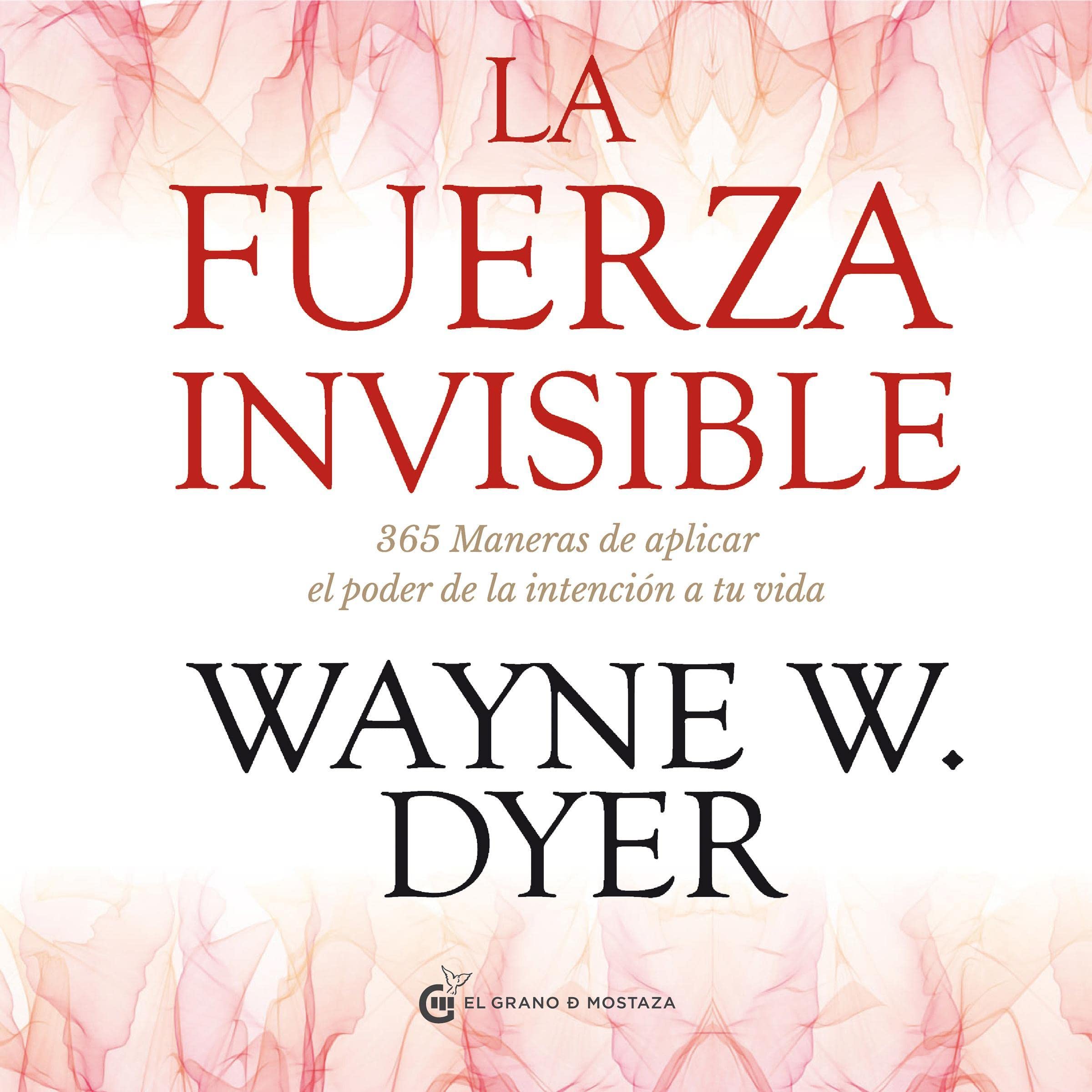 Carátula de La fuerza invisible: 365 maneras de aplicar el poder de la intención de tu vida