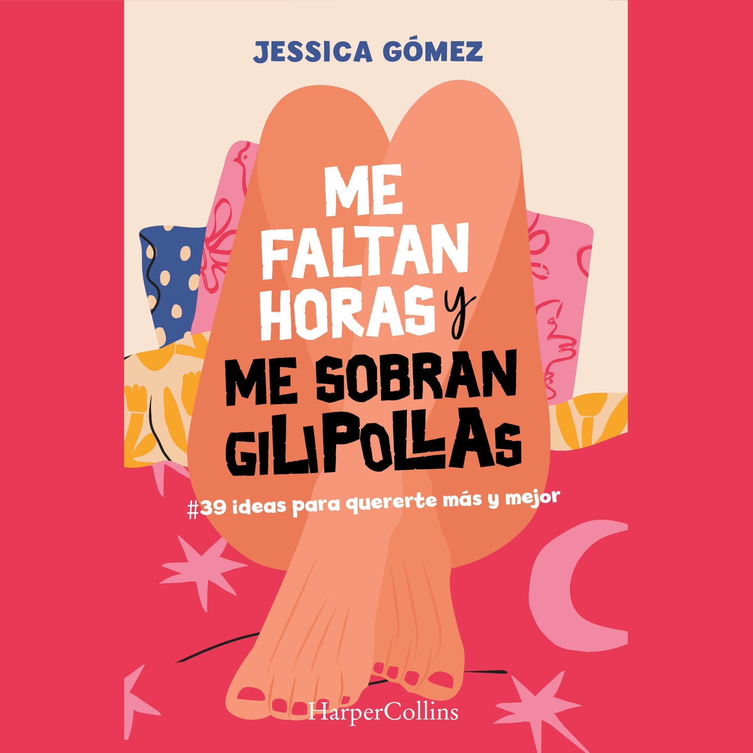 Me faltan horas y me sobran gilipollas: #39 ideas para quererte más y mejor. — audiolibro completo