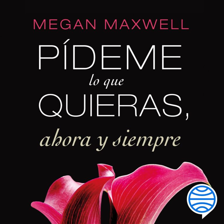 Pídeme lo que quieras, ahora y siempre de Megan Maxwell — audiolibro completo