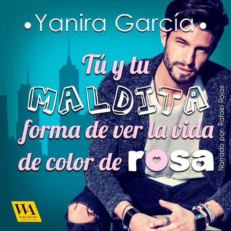 Portada de Tú y tu maldita forma de ver la vida de color de rosa de Yanira García, audiolibro narrado en español