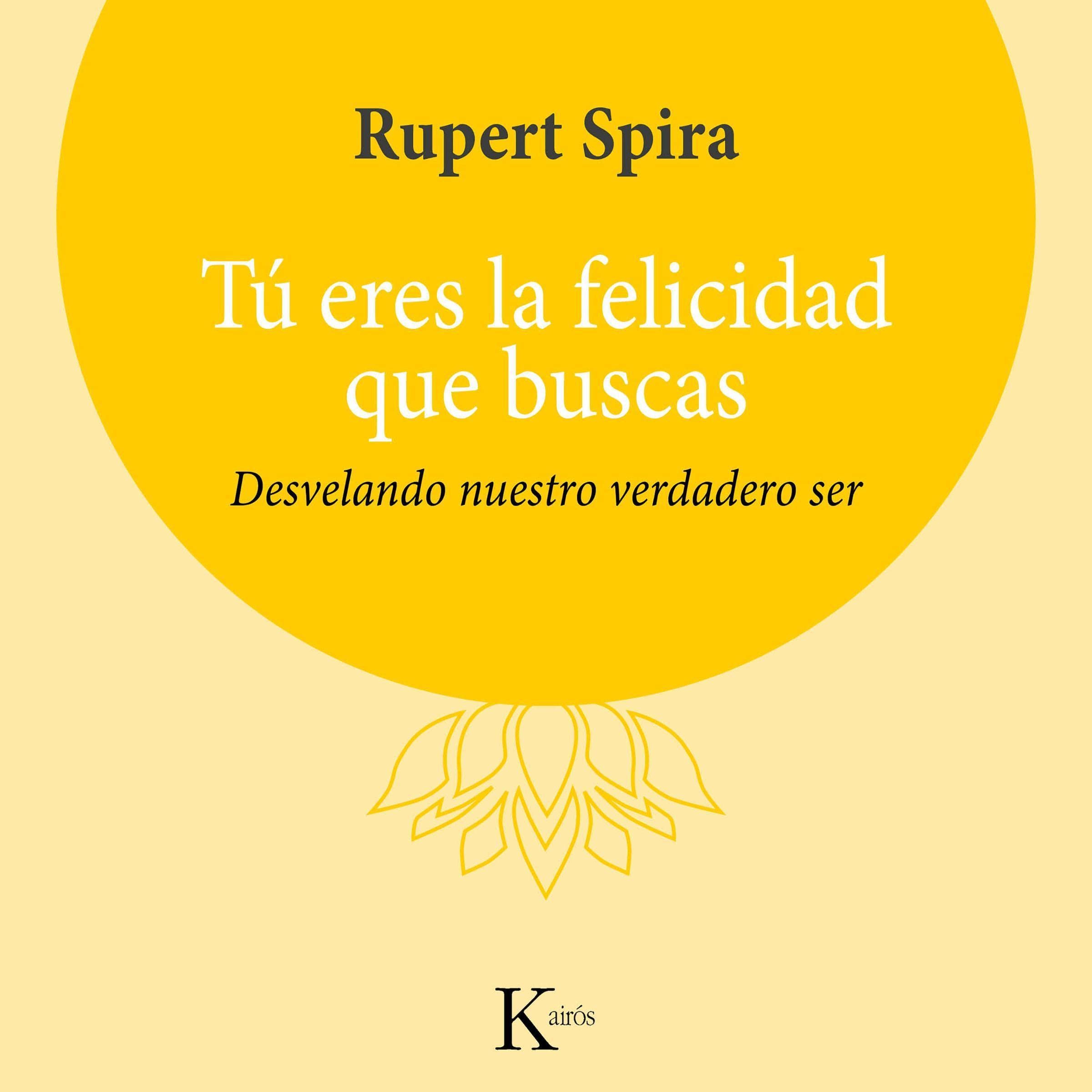 Portada de Tú Eres la Felicidad Que Buscas: Desvelando Nuestro Verdadero Ser
