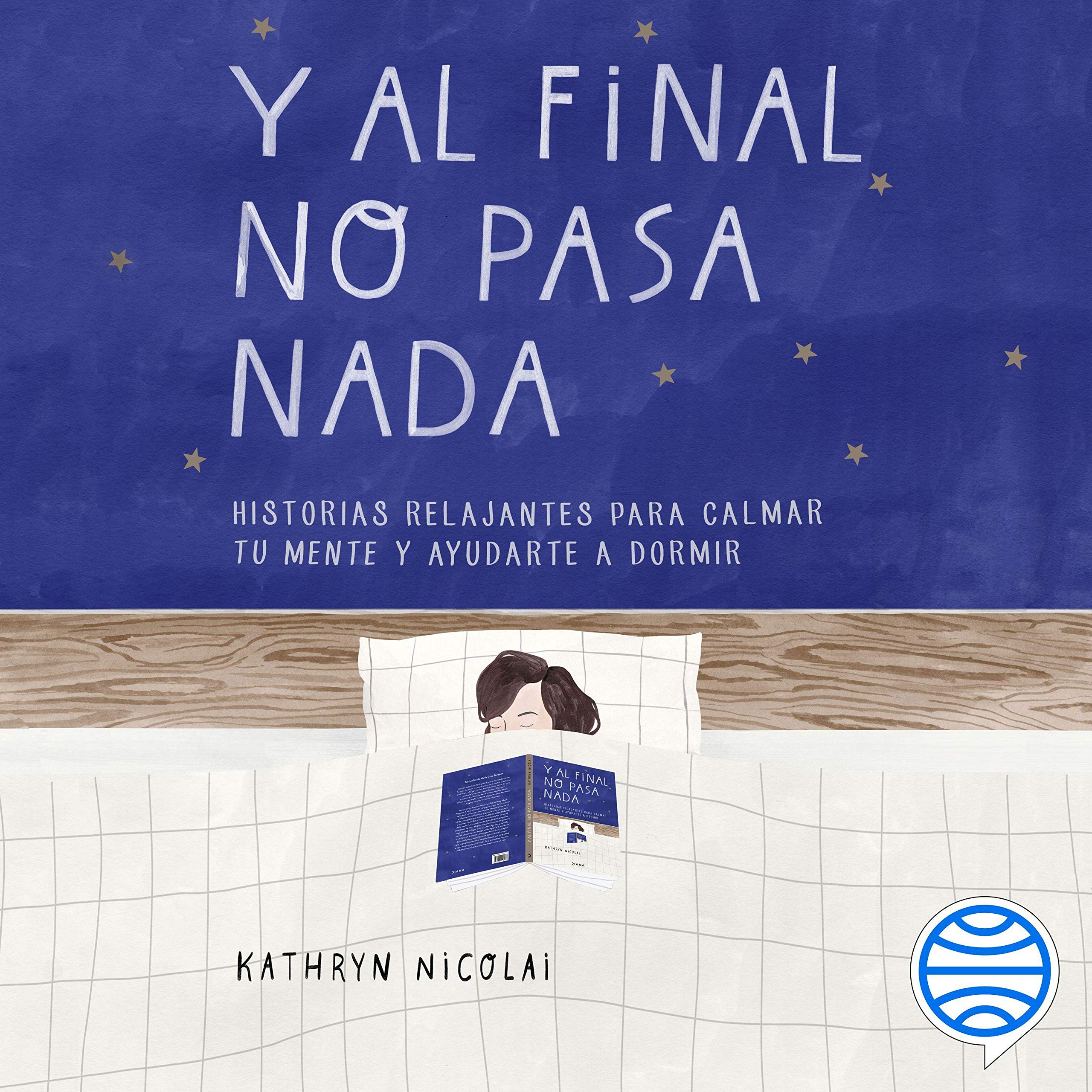 Portada de Y al final no pasa nada: Historias relajantes para calmar tu mente y ayudarte a dormir de Kathryn Nicolai